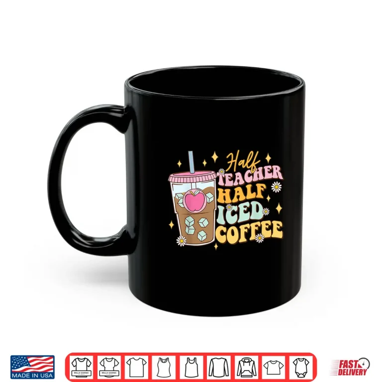 Mug Half Teacher Half Iced Coffee Happy First Day Back To School Shirt