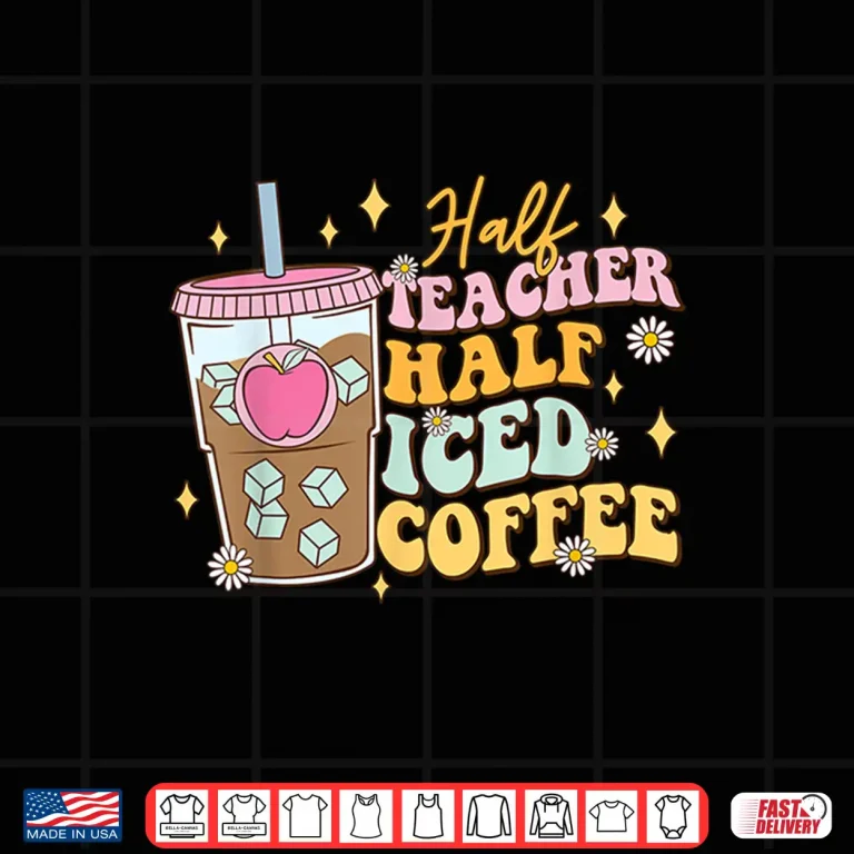 Design Half Teacher Half Iced Coffee Happy First Day Back To School Shirt