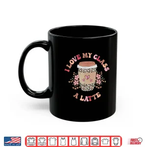 Mug I Love My Class A Latte Coffee Teacher 100th Day Of School Shirt