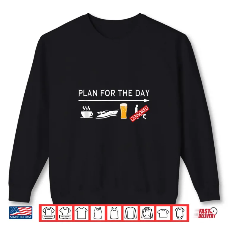 Sweatshirt Plan For The Day Coffee Boating Beer Sex Funny Boating Shirt