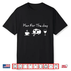 Plan For The Day Coffee Camping Wine Shirt