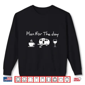 Sweatshirt Plan For The Day Coffee Camping Wine Shirt