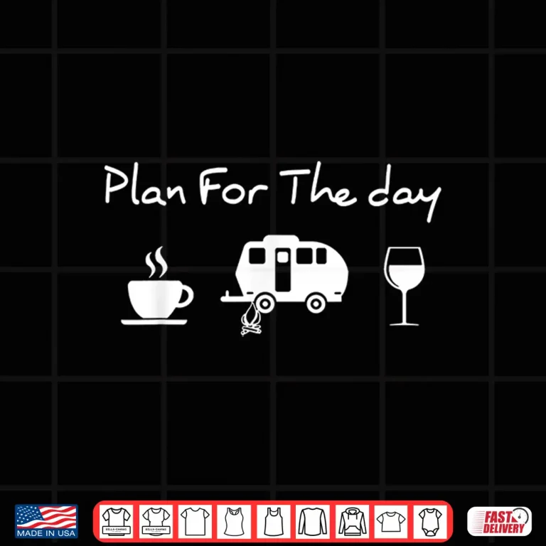 Design Plan For The Day Coffee Camping Wine Shirt