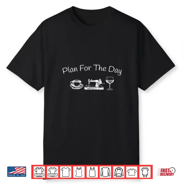 Plan For The Day Coffee Sewing Machine Wine Shirt