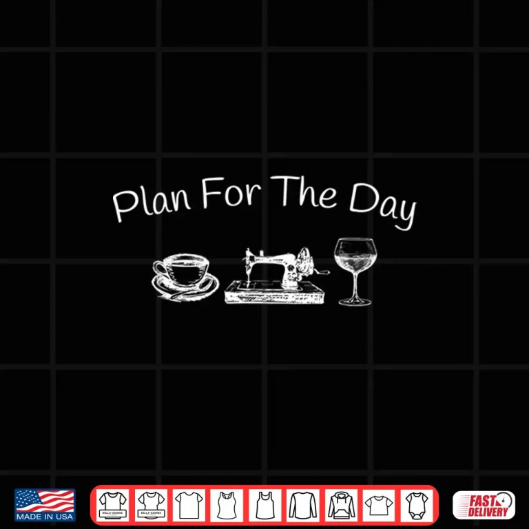 Design Plan For The Day Coffee Sewing Machine Wine Shirt
