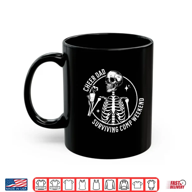 Mug Skeleton Coffee Cheer Dad Surviving Comp Weekend Fathers Day Shirt