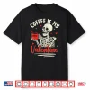 Skeleton Coffee Is My Valentine Funny Valentines Day Shirt