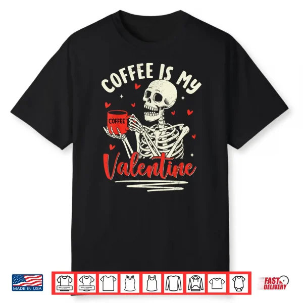 Skeleton Coffee Is My Valentine Funny Valentines Day Shirt