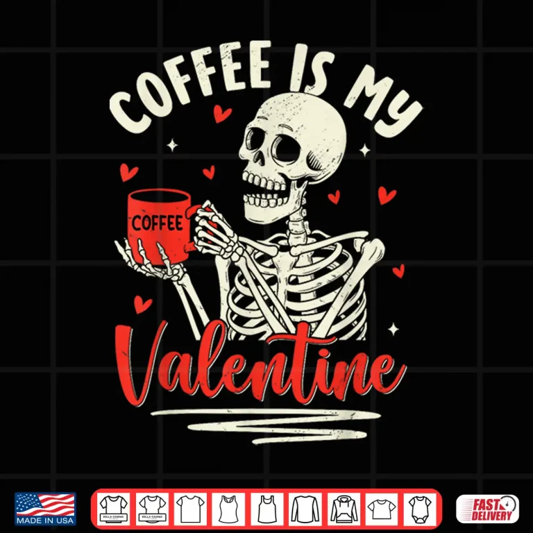 Design Skeleton Coffee Is My Valentine Funny Valentines Day Shirt