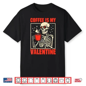 Skeleton Coffee Is My Valentine Valentines Day Shirt