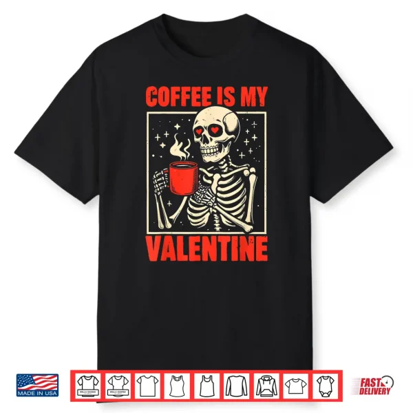 Skeleton Coffee Is My Valentine Valentines Day Shirt