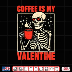 Design Skeleton Coffee Is My Valentine Valentines Day Shirt
