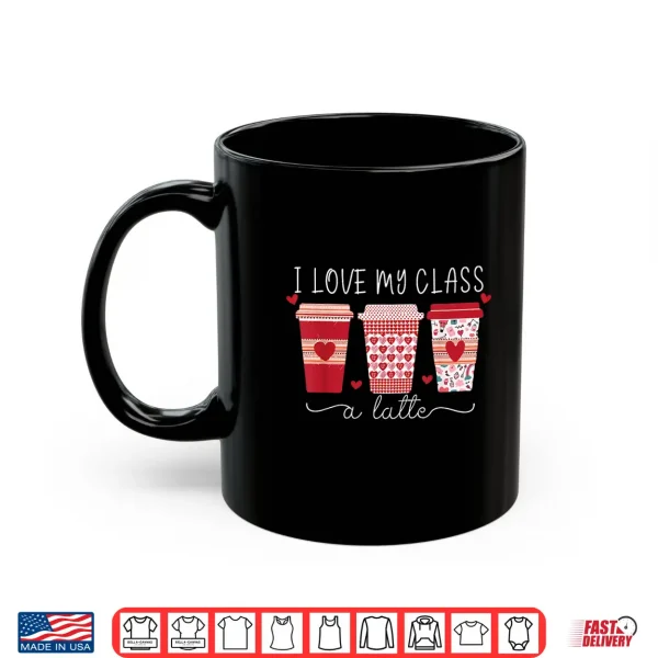 Mug Teachers I Love My Class A Latte Coffee Shirt