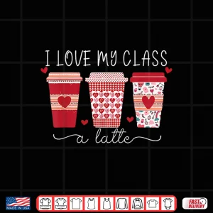 Design Teachers I Love My Class A Latte Coffee Shirt