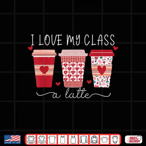 Design Teachers I Love My Class A Latte Coffee Shirt