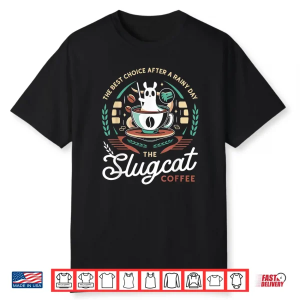 The Best Choice After A Rainy Day The Slugcat Coffee Shirt