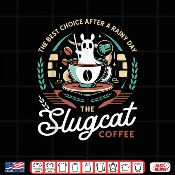 Design The Best Choice After A Rainy Day The Slugcat Coffee Shirt