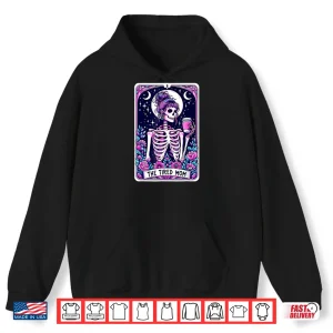 Hoodie The Tired Mom Tarot Card Skeleton Mothers Day Skull Coffee Shirt