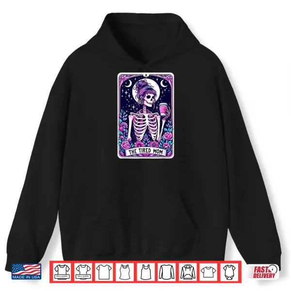 The Tired Mom Tarot Card Skeleton Mothers Day Skull Coffee Shirt 1 Hoodie The Tired Mom Tarot Card Skeleton Mothers Day Skull Coffee Shirt