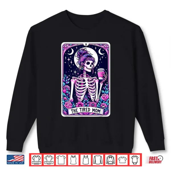 The Tired Mom Tarot Card Skeleton Mothers Day Skull Coffee Shirt 2 Sweatshirt The Tired Mom Tarot Card Skeleton Mothers Day Skull Coffee Shirt