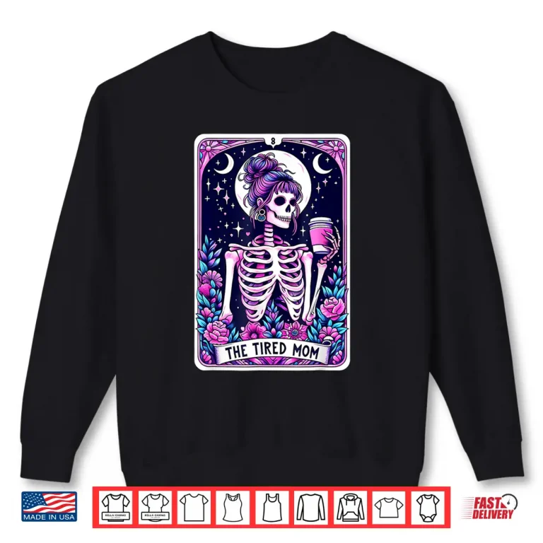 Sweatshirt The Tired Mom Tarot Card Skeleton Mothers Day Skull Coffee Shirt