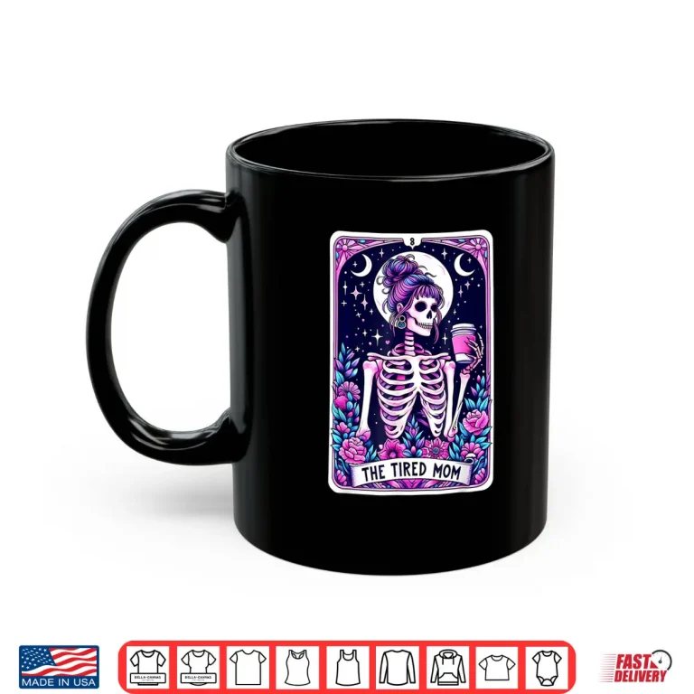 Mug The Tired Mom Tarot Card Skeleton Mothers Day Skull Coffee Shirt