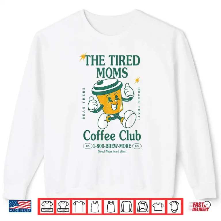 Sweatshirt Tired Moms Coffee Club Brew more Coffee Mothers Day Lovers Shirt