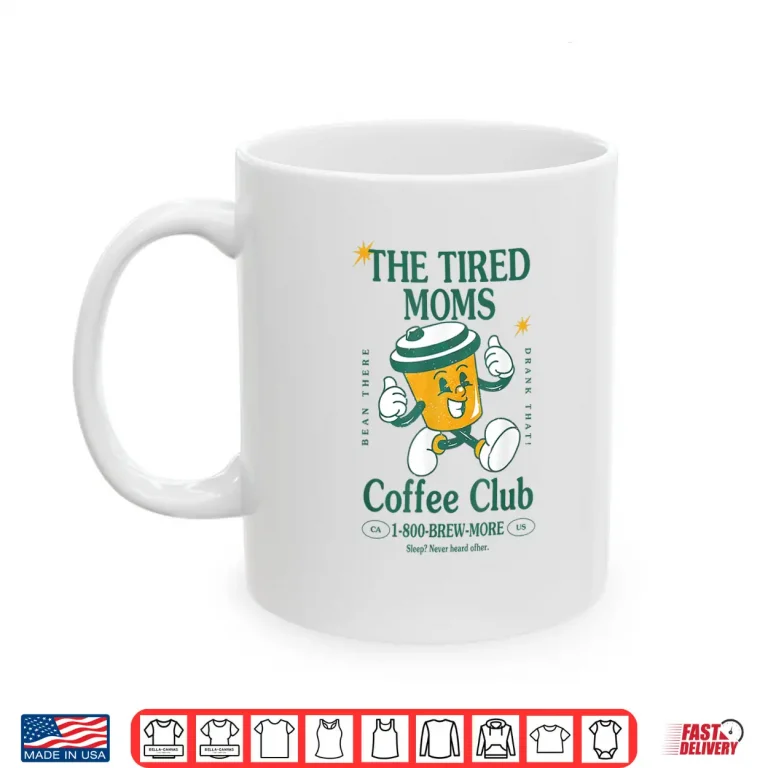 Mug Tired Moms Coffee Club Brew more Coffee Mothers Day Lovers Shirt