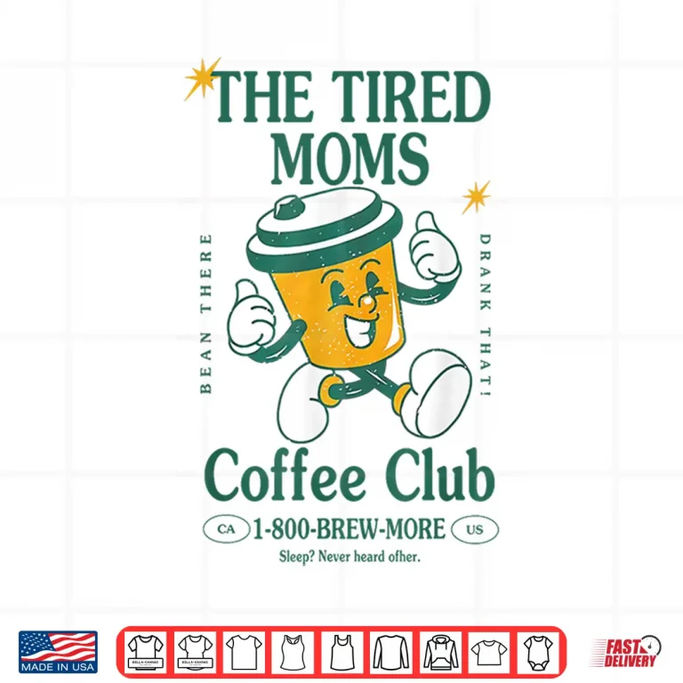 Design Tired Moms Coffee Club Brew more Coffee Mothers Day Lovers Shirt