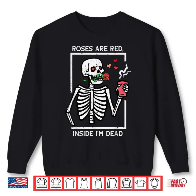 Sweatshirt Valentines Day Skeleton Coffee Roses Are Red Shirt