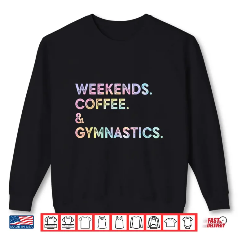 Sweatshirt Weekend Coffee Gymnastics Tie Dye Gymnast Mom Mothers Day Shirt