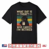 What Day Is Today Who Cares I’M Retired Cat And Coffee Shirt