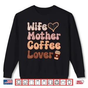 Sweatshirt Wife Mother Coffee Lover Women Mothers Day Mom Shirt
