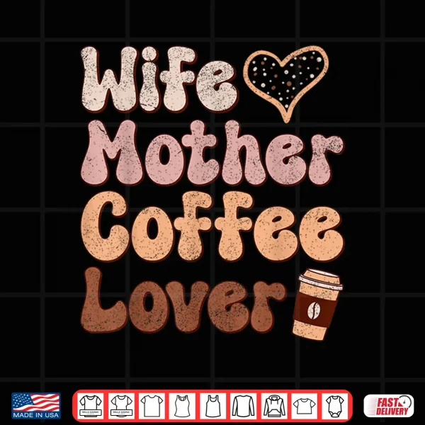 Design Wife Mother Coffee Lover Women Mothers Day Mom Shirt