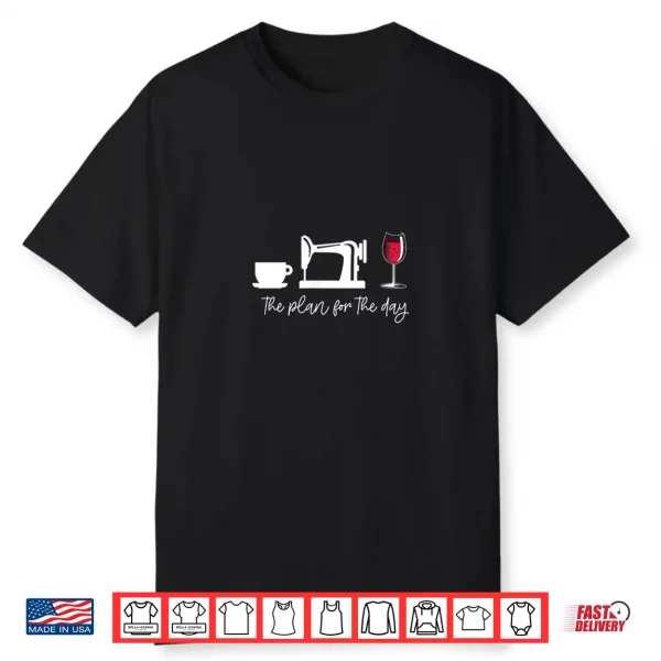 Womens The Plan For The Day Coffee Sewing Wine Glass Meme Shirt