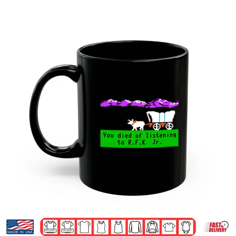 Mug Oregon Trail You Died Of Listening To RFK Jr Shirt