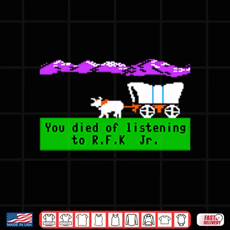 Design Oregon Trail You Died Of Listening To RFK Jr Shirt
