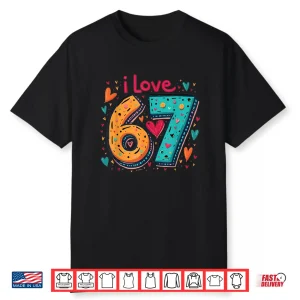 Classic 67 Meme Design Funny Meme I Love Six Seven Shirt