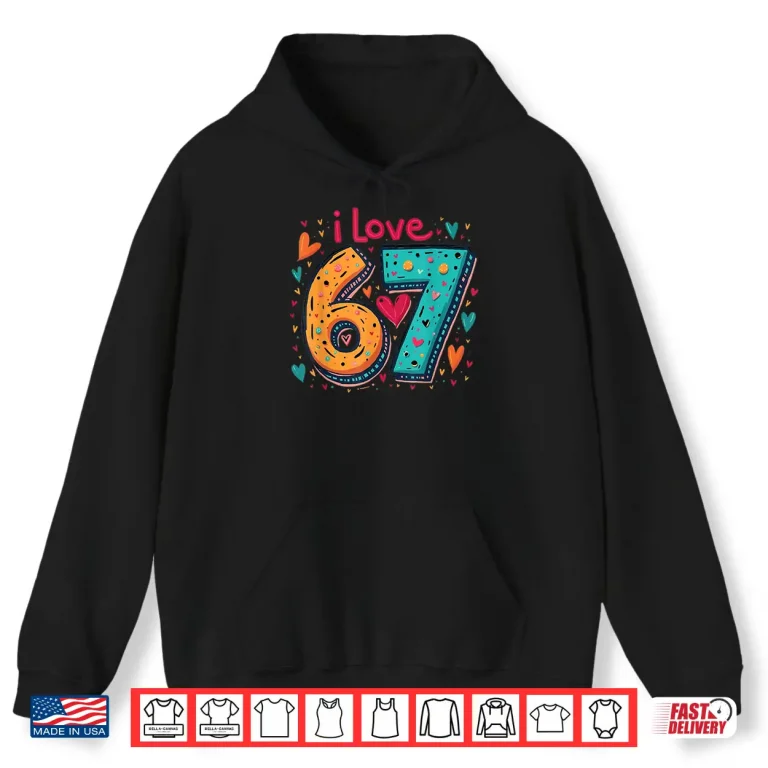 Hoodie Classic 67 Meme Design Funny Meme I Love SIX Seven Shirt