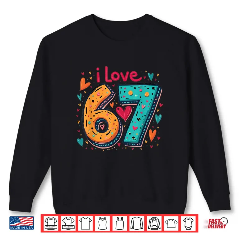 Sweatshirt Classic 67 Meme Design Funny Meme I Love SIX Seven Shirt