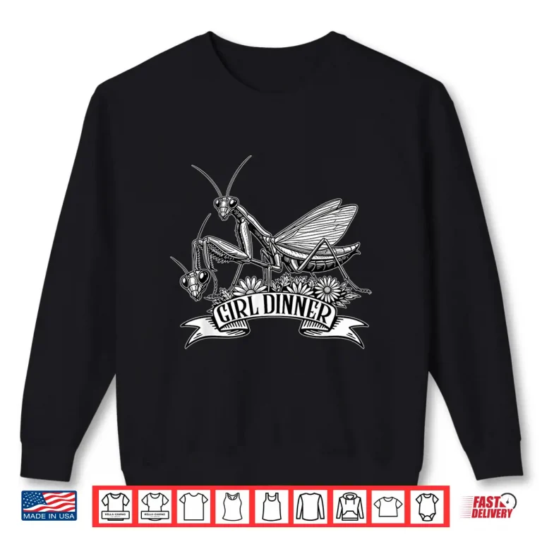 Sweatshirt Girl Dinner Praying Mantis Funny Sarcastic Humor Shirt