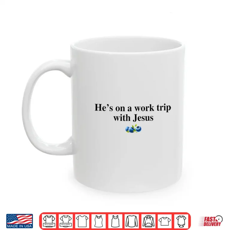 Mug Hes On A Work Trip with Jesus Christian Shirt