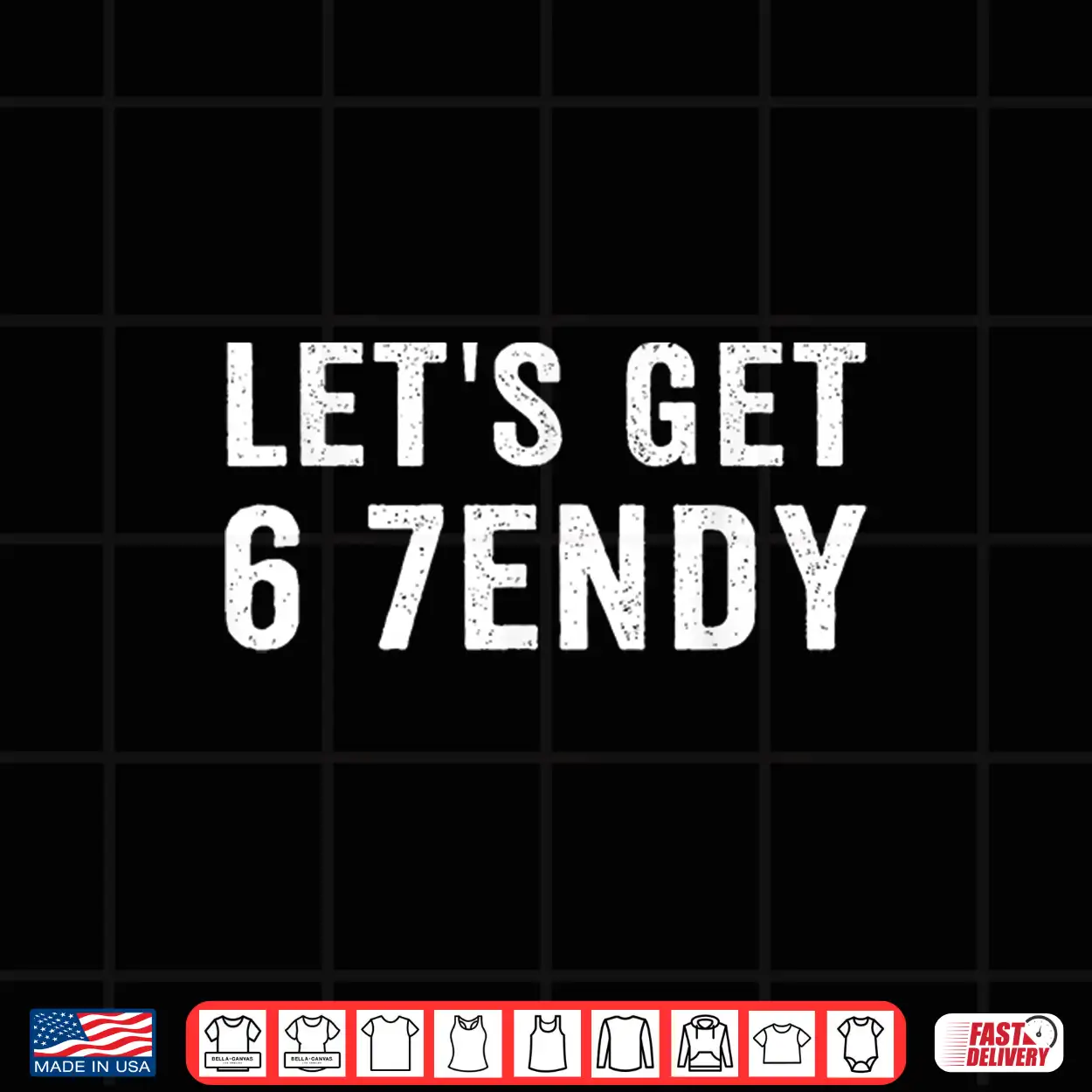 Let’S Get 6 7Endy Shirt Let’S Get 6 7Endy Shirt