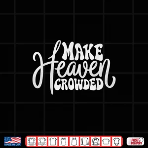Design Make Heaven Crowded Christian Faith Design Shirt