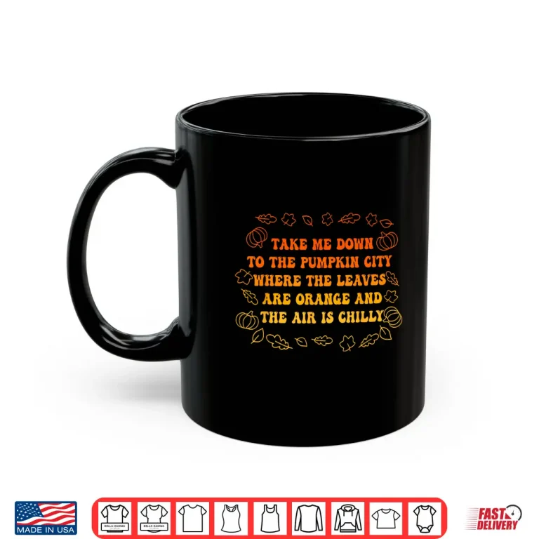 Mug Take Me Down to The Pumpkin City Where The Leaves are Orange Shirt