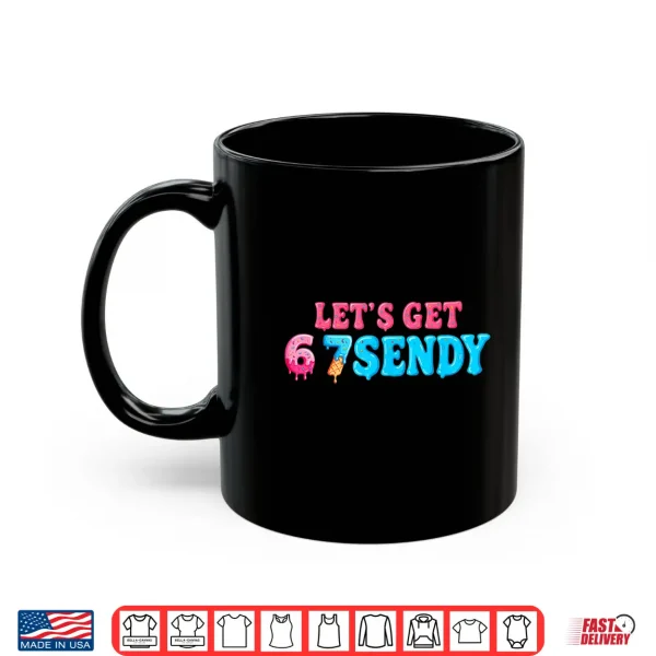 67 Six Seven Sendy 6 7Endy Let'S Get Sendy 67 Meme Funny 6 7 Shirt 3 Mug 67 Six Seven Sendy 6 7endy Lets get Sendy 67 Meme Funny 6 7 Shirt