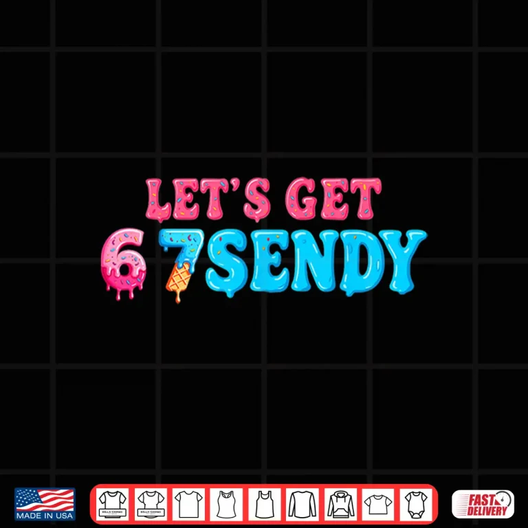 Design 67 Six Seven Sendy 6 7endy Lets get Sendy 67 Meme Funny 6 7 Shirt