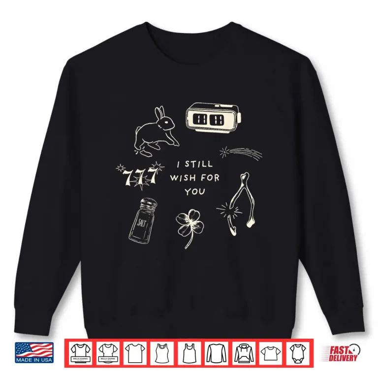 Sweatshirt I Still Wish for You Lucky Rabbit 1111 Stars Clover Signs Shirt