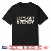 Let’S Get 6 7Endy 67 Six Seven Shirt