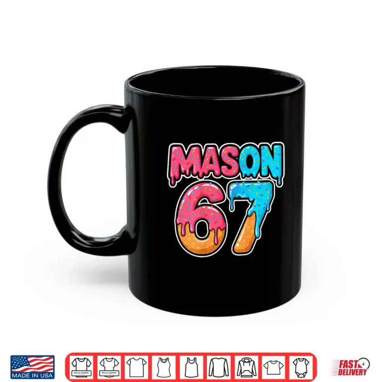 Mug Six Seven Meme Mason 67 Ice Cream Drip Funny Shirt